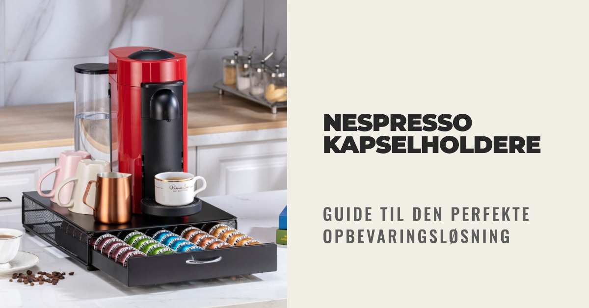 Nespresso Kapselholdere - Guide til den perfekte opbevaring